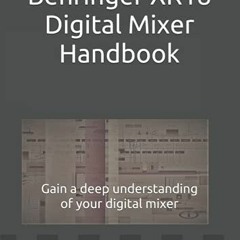 [READ] EBOOK EPUB KINDLE PDF Behringer XR18 Digital Mixer Handbook: Gain a deep understanding of you