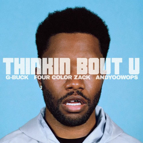 THINKIN' BOUT U (G-Buck, Four Color Zack, AndyOowops Edit)
