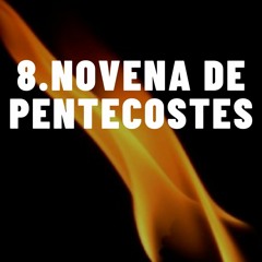 8 DIA NOVENA DE PENTECOSTES // 2021.05.21  #Θέωσις +JMJ+CPTD