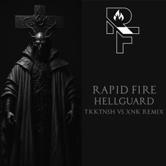 Rapid Fire - Hellguard (TKKTNSH VS XNK Remix)