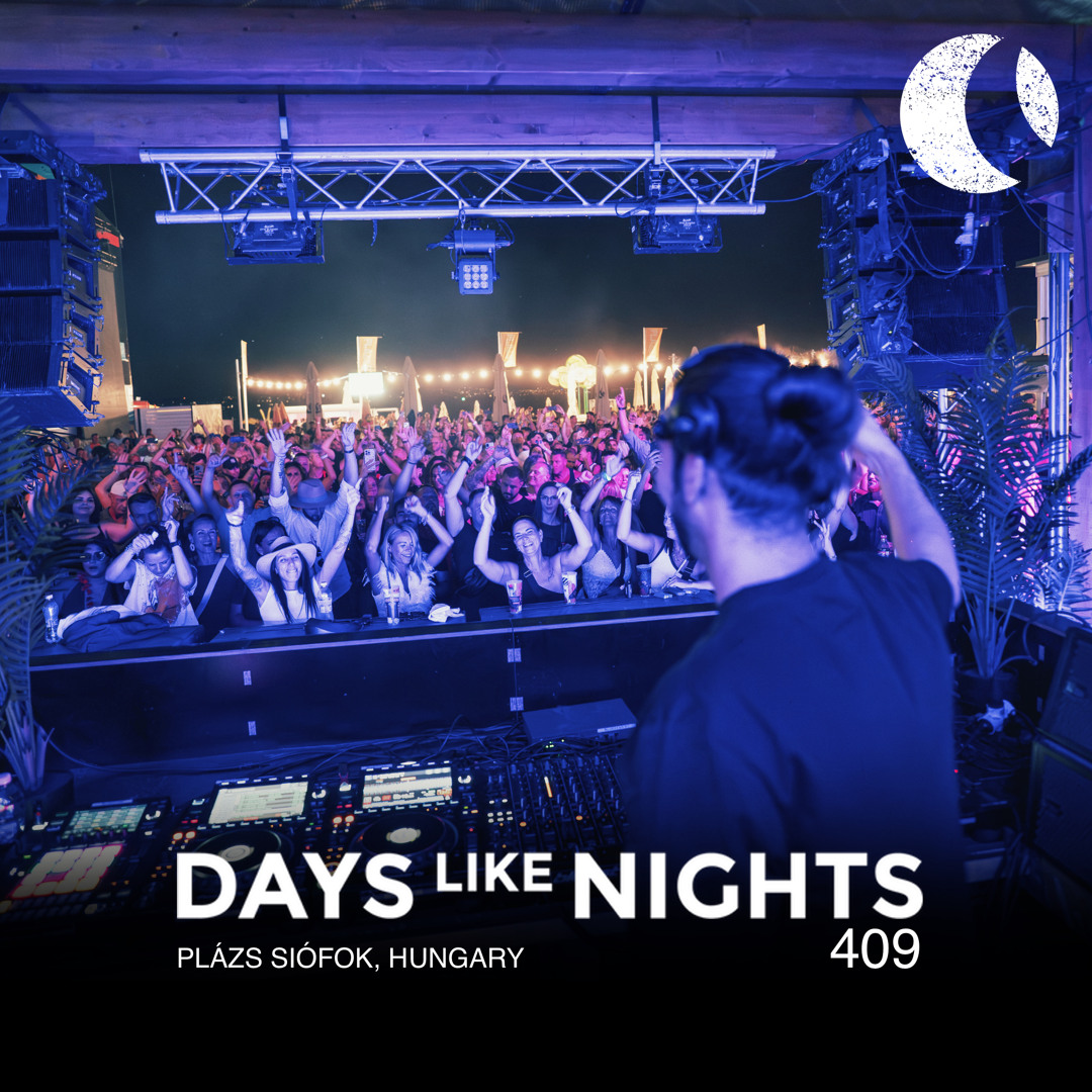Stream DAYS like NIGHTS 409 - Plázs Siófok, Hungary by Eelke