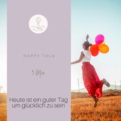 Happy Talk Heute ist ein guter Tag um glücklich zu sein