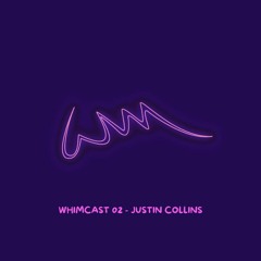WHIMCAST 02 - Justin Collins