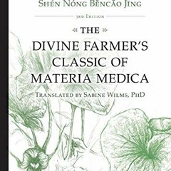 READ KINDLE PDF EBOOK EPUB The Divine Farmer's Classic of Materia Medica, Shen Nong B
