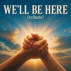 We’ll Be Here (Patients)