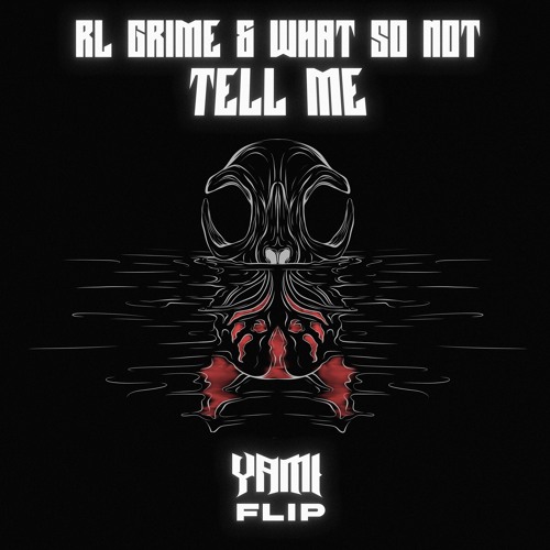RL Grime & What So Not - Tell Me (YAMI FLIP)