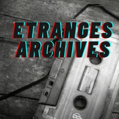 Etranges Archives - K7_1
