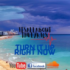 Turn It Up Right Now - ItsAllaboutTheLyrics (EastSound - Infinity Stars)