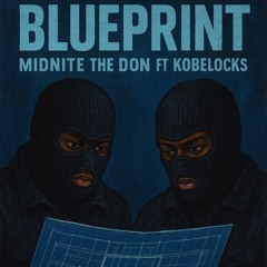 Blueprint -Midnite the Don Ft. Kobelocks