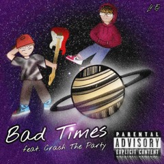 bad times (feat. crash the party)