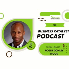 The Business Catalyst episode 02 (Roger Conley Wood)