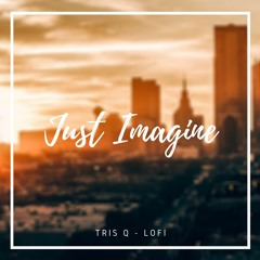Just Imagine - Tris Q | Lofi, Happy Vibes, Chillhop