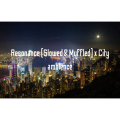 Resonance (Slowed & Muffled) x City ambience