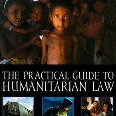 [GET] PDF ✓ The Practical Guide to Humanitarian Law by  Françoise Bouchet-Saulnier &