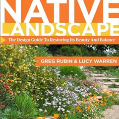 Read KINDLE 🖍️ The California Native Landscape: The Homeowner's Design Guide to Rest