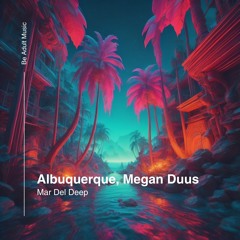 Albuquerque, Megan Duus - Mar Del Deep (Original Mix) [Out 14th Nov 2024]