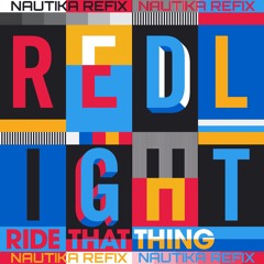 Redlight - Ride That Thing (Nautika Refix) Free Download