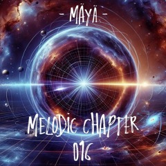 MÄYÄ @ MELODIC CHAPTER - 016