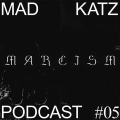 Mad Katz Podcast #05 - Marcism