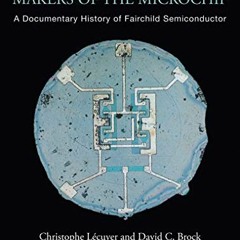 [VIEW] KINDLE 📚 Makers of the Microchip: A Documentary History of Fairchild Semicond