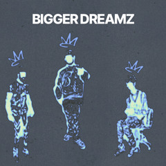 BIGGER DREAMZ (feat. Zay $zn & Anthony Silva)