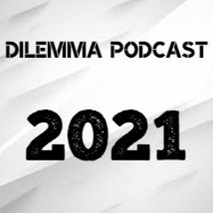 2021 DILEMMA PODCAST