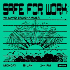 Safe For Work No.16 w/ David Broghammer at Radio 80000 → 18.01.2021