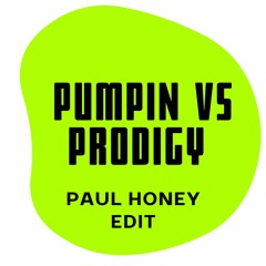 Pumpin Vs Prodigy - Paul Honey Edit