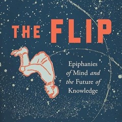 ❤read✔ The Flip: Epiphanies of Mind and the Future of Knowledge