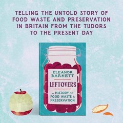 Leftovers A History of Food Waste & Preservation