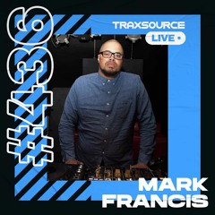 Traxsource LIVE! #436 with Mark Francis
