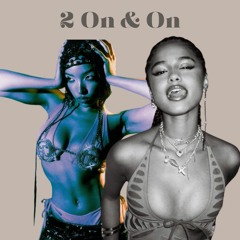 2 On & On (Tinashe x Tyla Mashup)