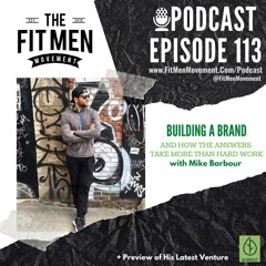 Fit Men Movement - Podcast 113 - Builder Of Brands with Mike Barbour
