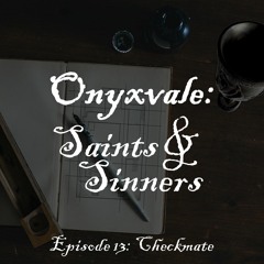 Onyxvale: Saints & Sinners | E13: Checkmate Part 3