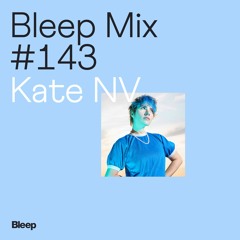 Bleep Mix #143 - Kate NV