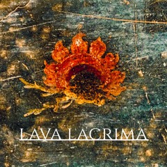 Lava Lacrima Part 1