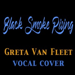 Black Smoke Rising, Greta Van Fleet (vocal cover)