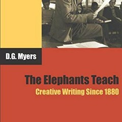 Get PDF The Elephants Teach: Creative Writing Since 1880 by  David Gershom Myers
