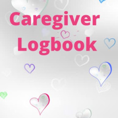 [VIEW] PDF 🗃️ Caregiver Logbook: Report Sheets, Daily Organizer, Health Records for