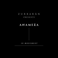 Zurbarån presents - ANAMEΣA - In Monument