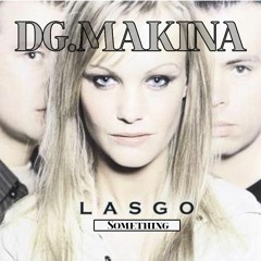 Lasgo - Something (DG Makina Bootleg Remix)