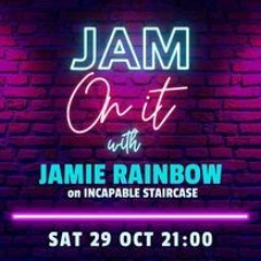 Jam On It Sat 29th Oct 22 (Incapable Staircase)
