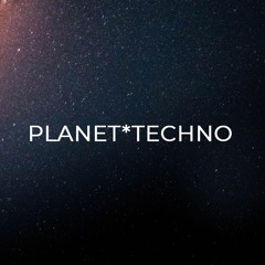PLANET * TECHNO