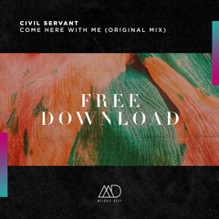 FREE DOWNLOAD: Civil Servant - Come Here With Me (Original Mix) [Melodic Deep]