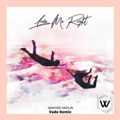 Hunter Heflin - Love Me Right (Vade Remix)