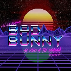 Bad Bunny - Si Veo A Tu Mamá (80's Remix) By Bran M
