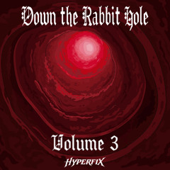 Down the Rabbit Hole Vol. 3