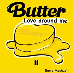 Butter Love Around Me  - BTS (IUNIE MASH REMIX)[BUY = Free D/L]