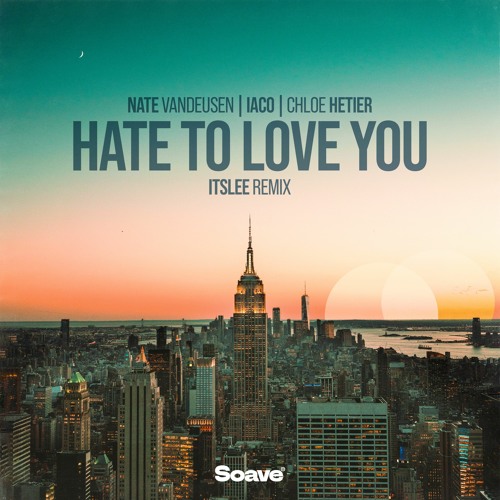 Iaco & Chloé Hetier - Hate To Love You (feat. Nate VanDeusen) [Itslee Remix]