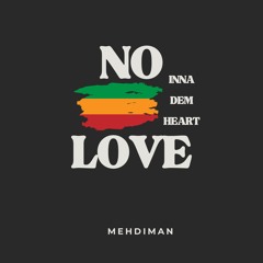 MEHDIMAN - NO LOVE INNA DEM HEART